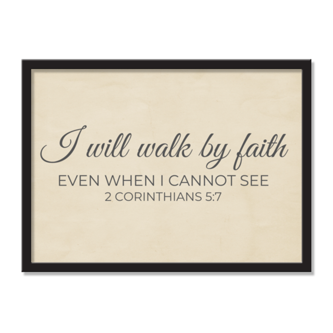 I Will Walk By Faith Even When I Cannot See, FRAMED Wall Art Canvas