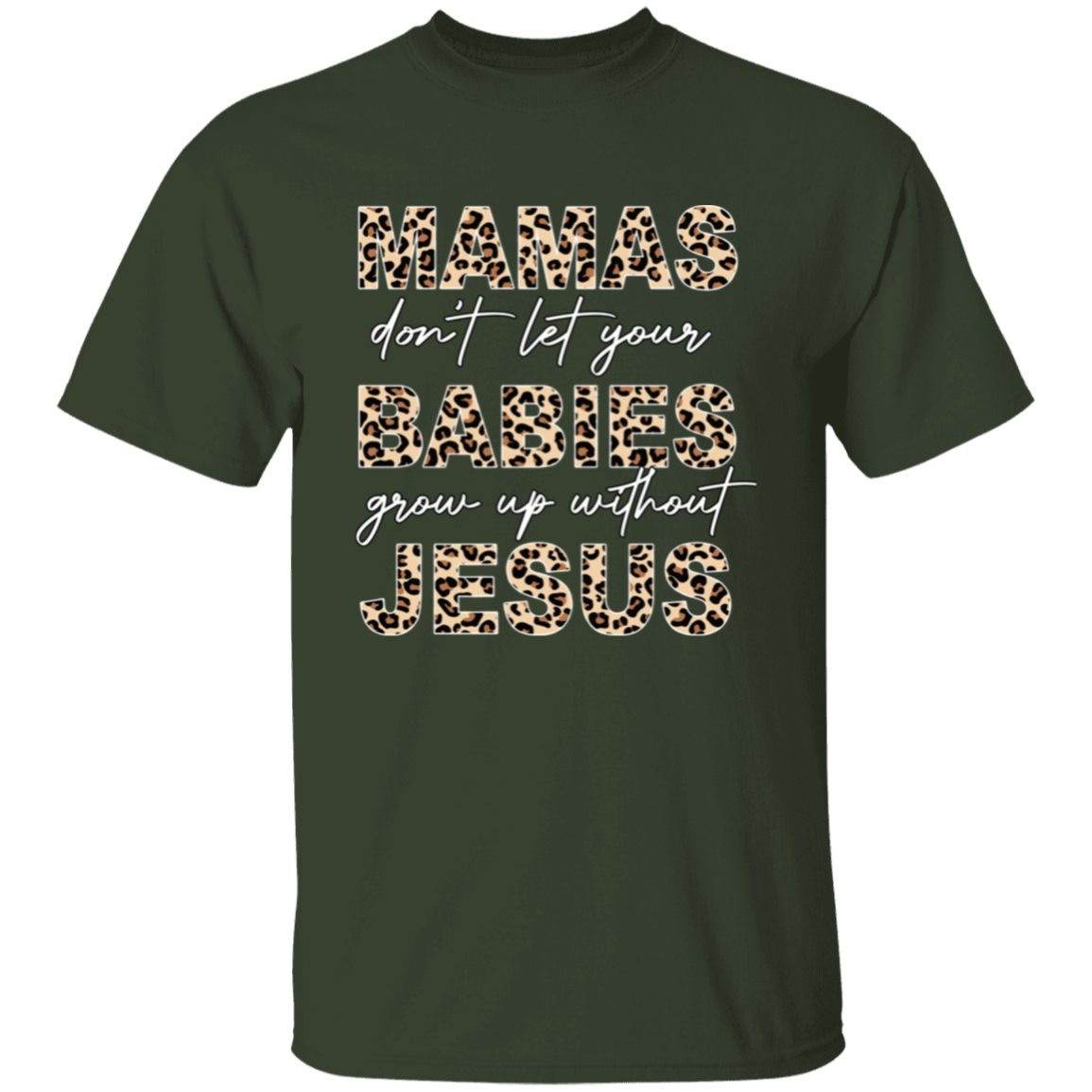 Mamas Don&#39;t Let Your Babies Grow Up Without Jesus T-Shirt