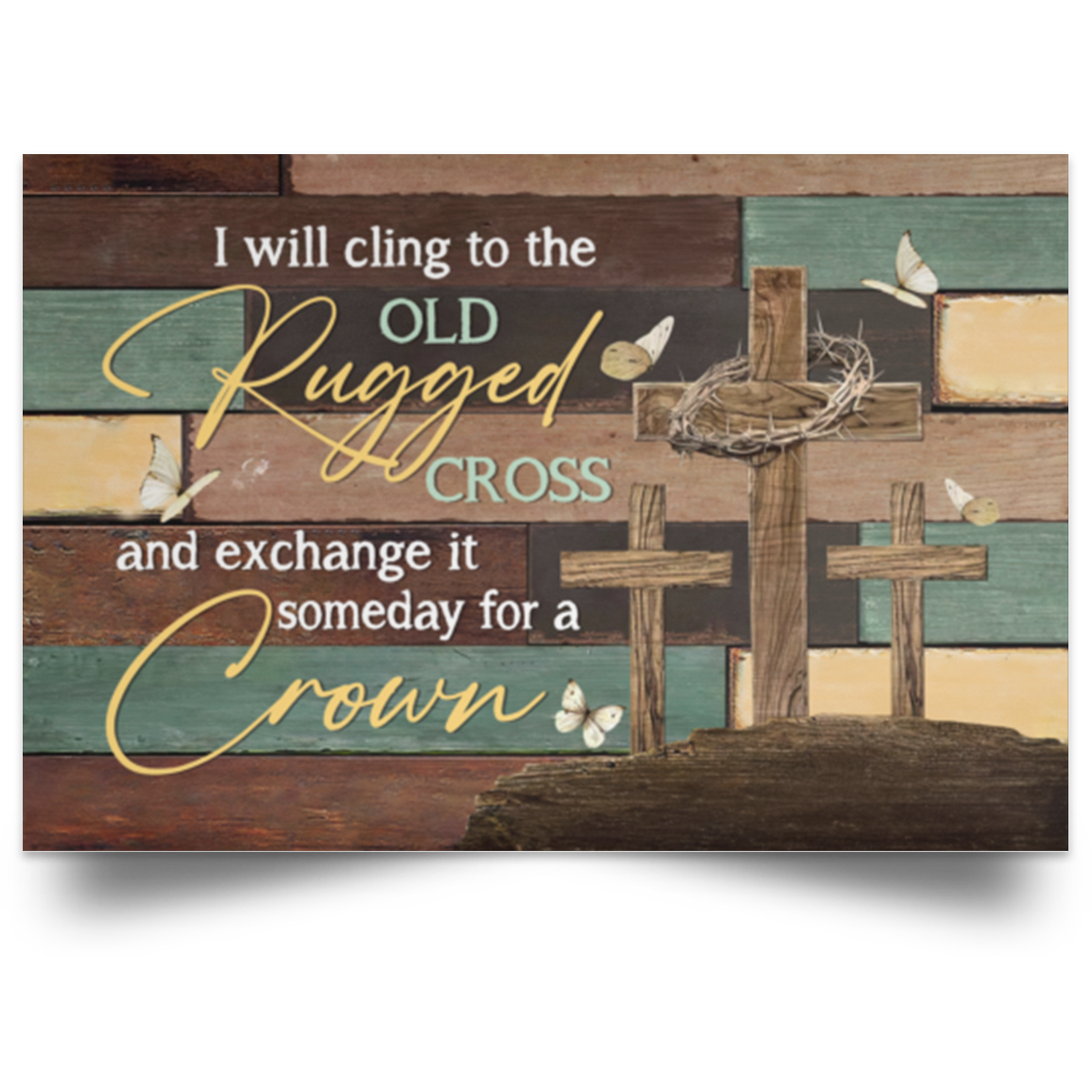 I Will Cling To The Old Rugged Cross And Exchange It Some Day For A Crown  - JESUS LANDSCAPE CANVAS/POSTER PRINTS, WALL ART