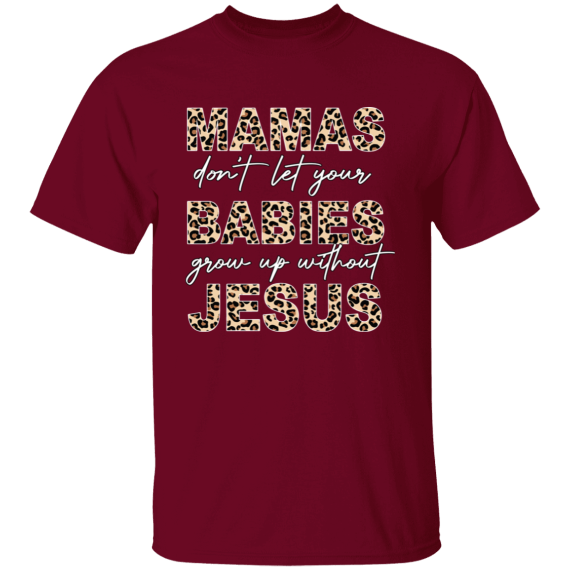 Mamas Don&#39;t Let Your Babies Grow Up Without Jesus T-Shirt