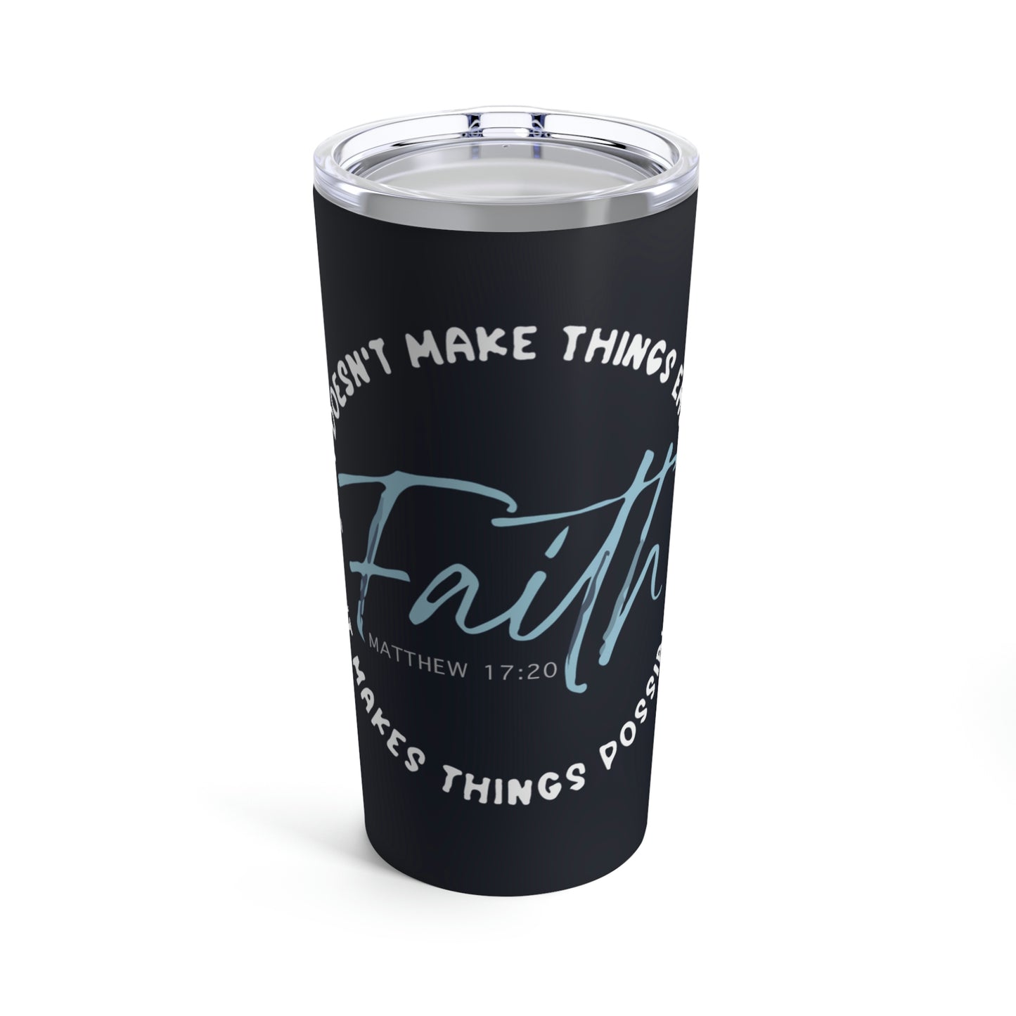 Faith Makes Things Possible Tumbler 20oz