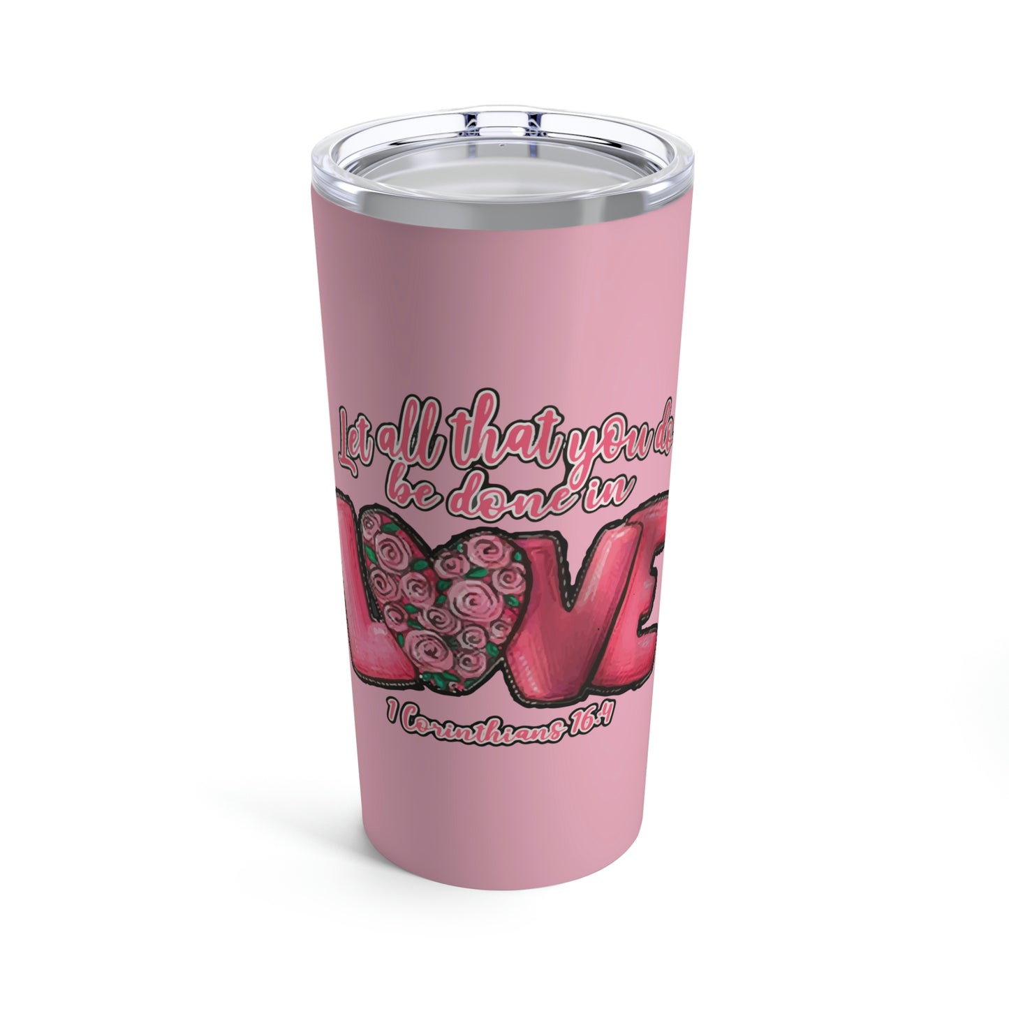 Let All You Do Be Done In Love 1 Corinthians 16:14 Tumbler 20oz