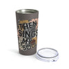 Then Sings My Soul Tumbler 20oz