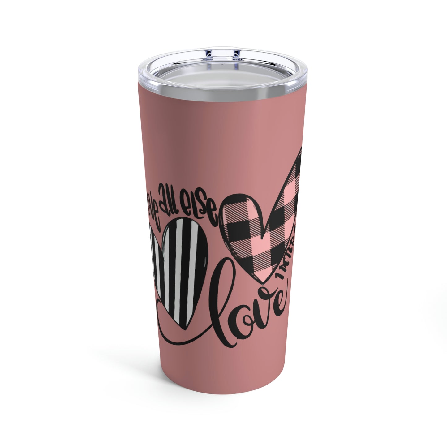 Above All Else Love 1 Peter 4:8 Tumbler 20oz