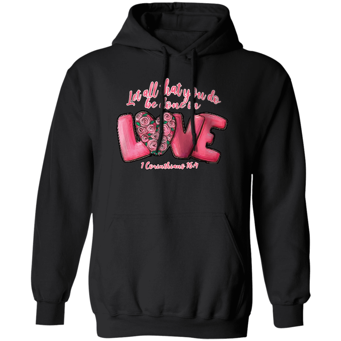 Let All That You Do Be Done In Love 1 Corinthians 16:14 Pullover Hoodie