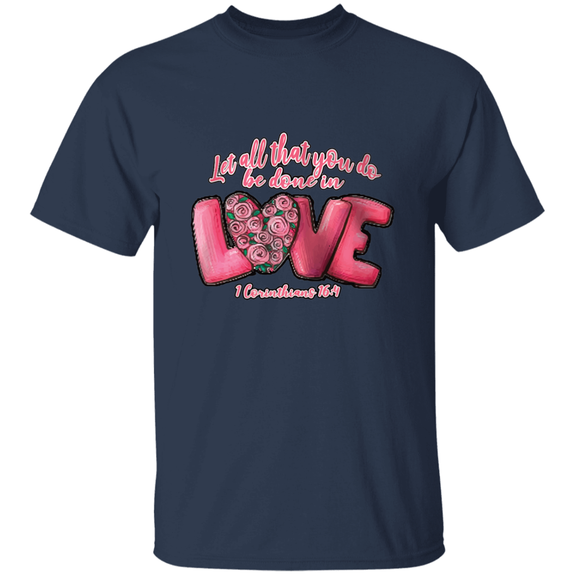 Let All That You Do Be Done In Love T-Shirt