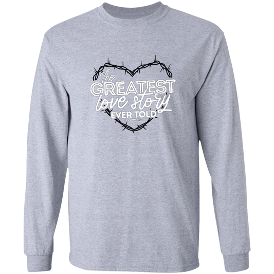 The Greatest Love Story Ever Told Long Sleeve