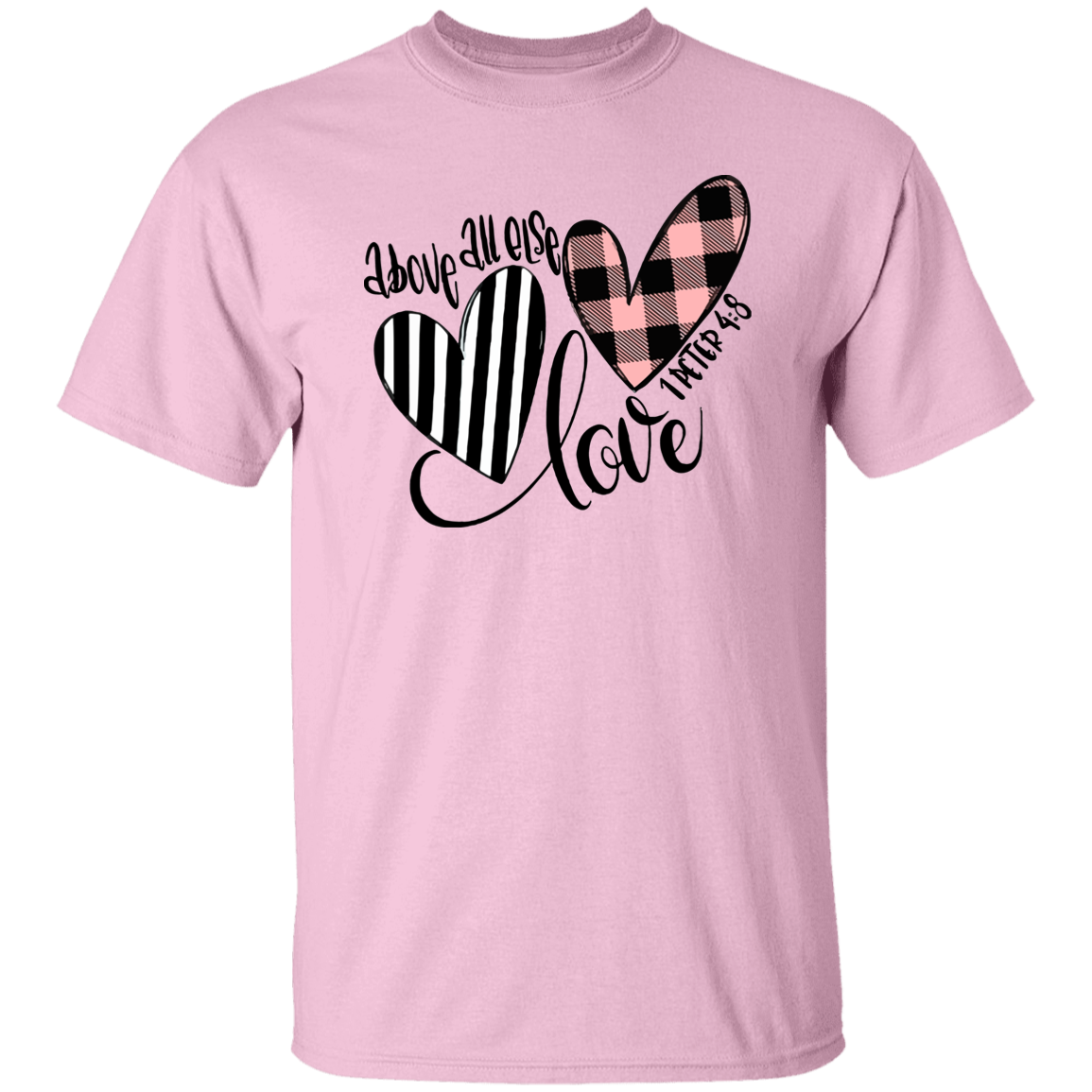 Above All Else Love 1 Peter 4:8 T-Shirt