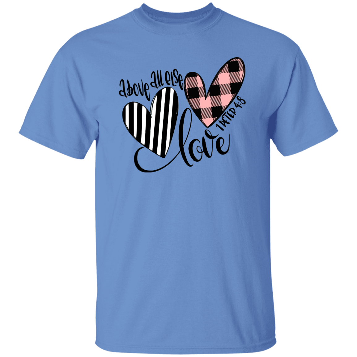 Above All Else Love 1 Peter 4:8 T-Shirt