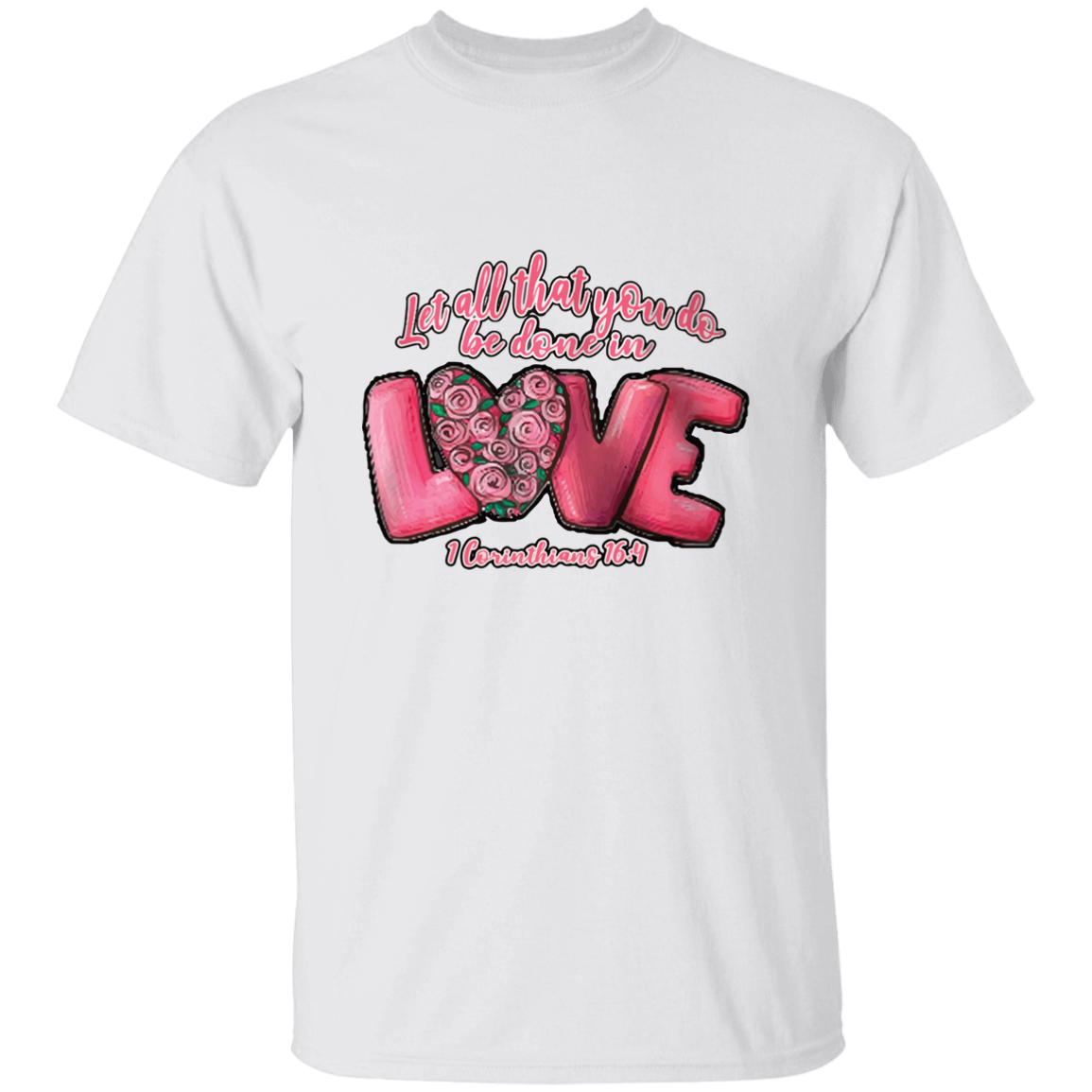 Let All That You Do Be Done In Love T-Shirt