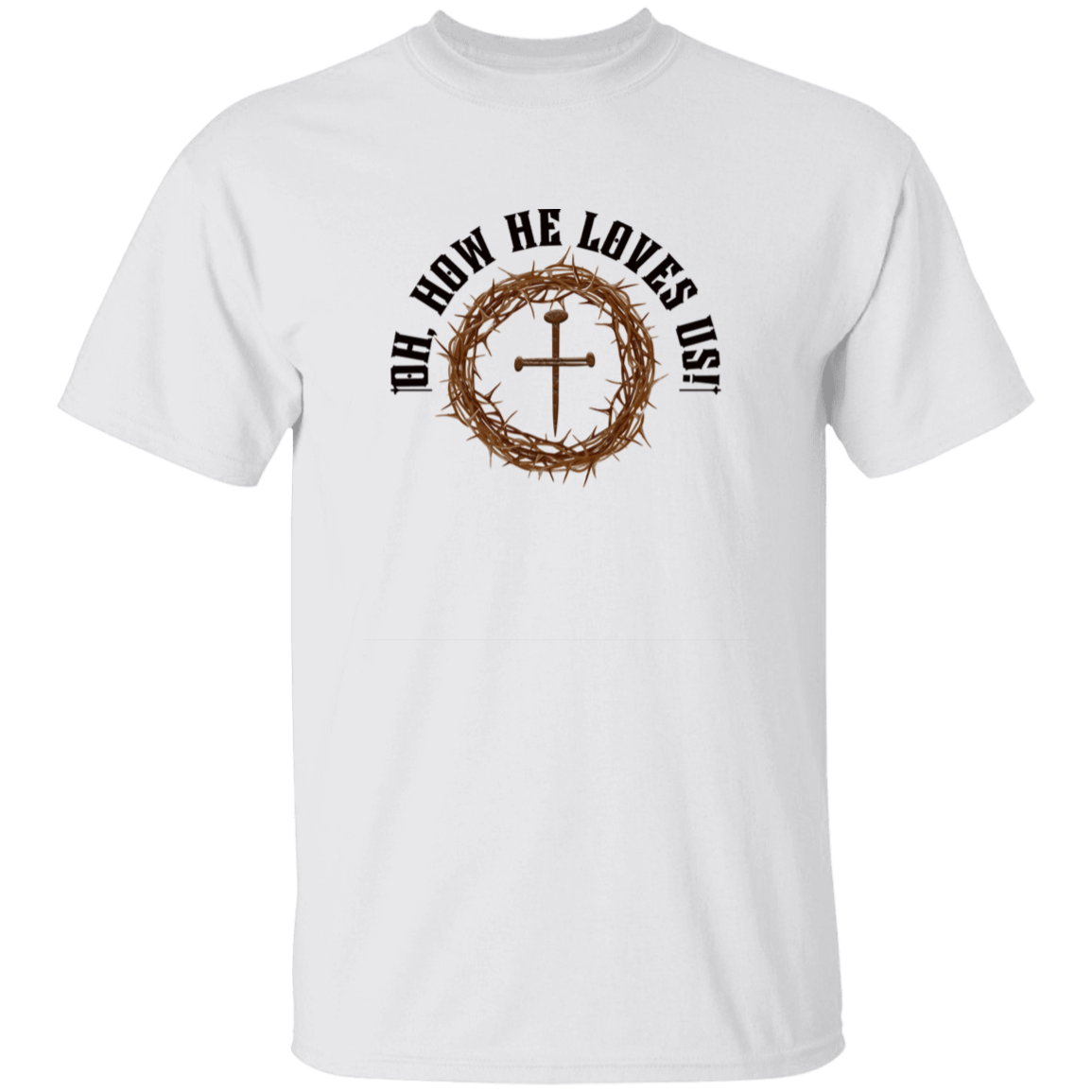 Oh How He Loves Us T-Shirt