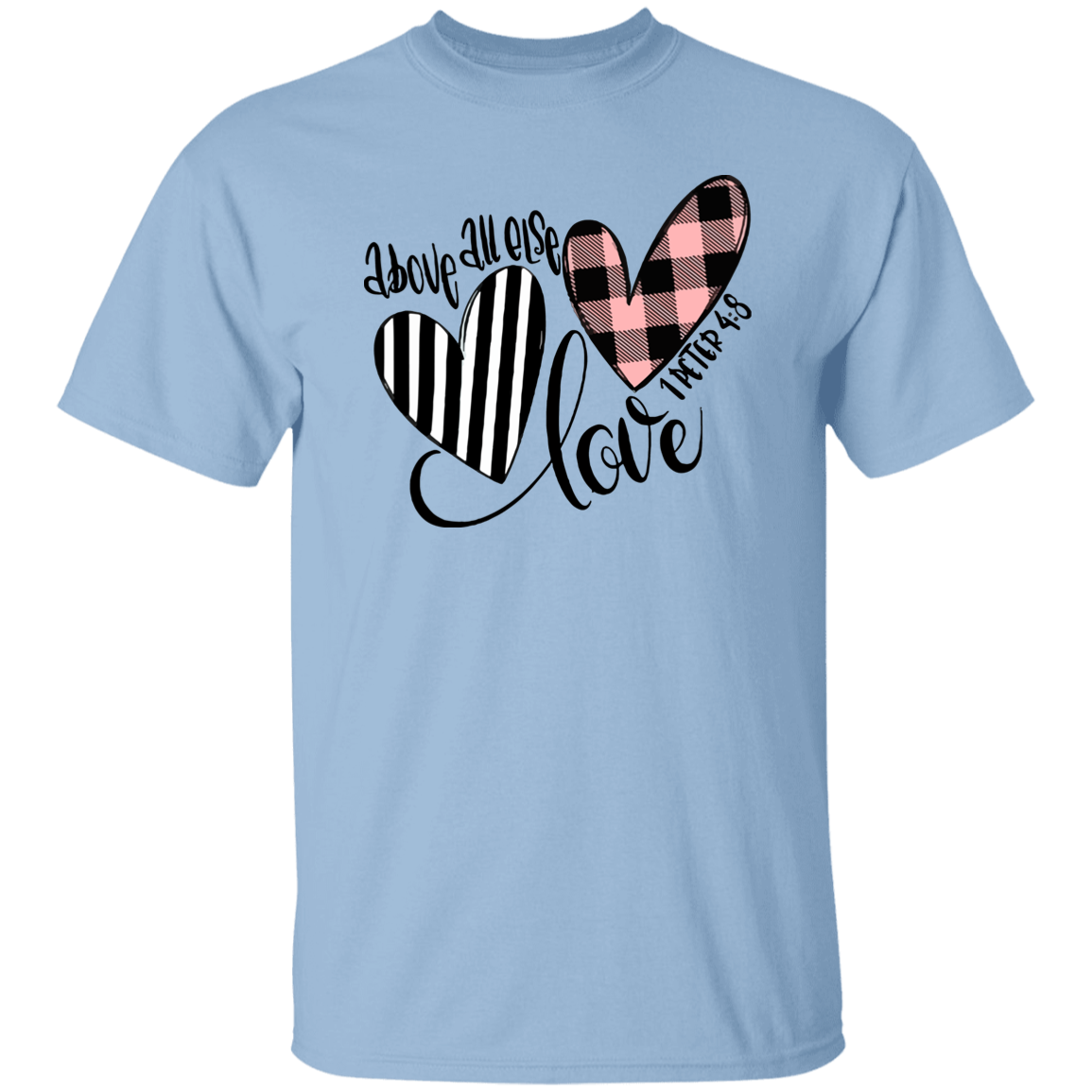 Above All Else Love 1 Peter 4:8 T-Shirt