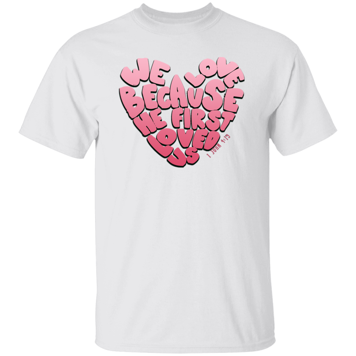 We Love Because He First Loved Us T-Shirt