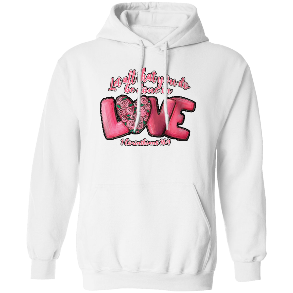 Let All That You Do Be Done In Love 1 Corinthians 16:14 Pullover Hoodie