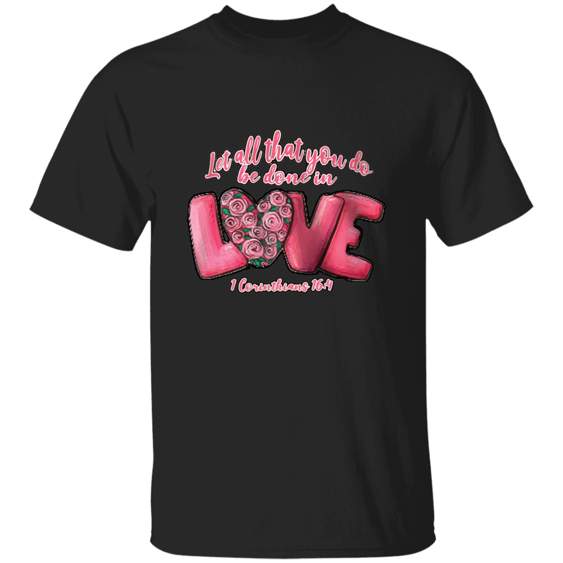 Let All That You Do Be Done In Love T-Shirt