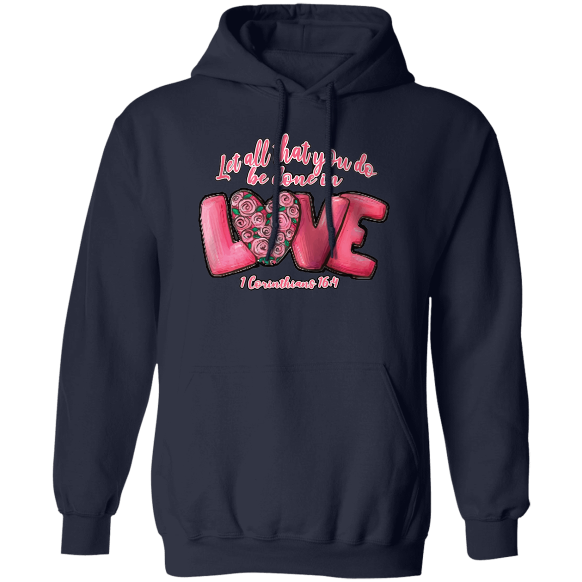 Let All That You Do Be Done In Love 1 Corinthians 16:14 Pullover Hoodie