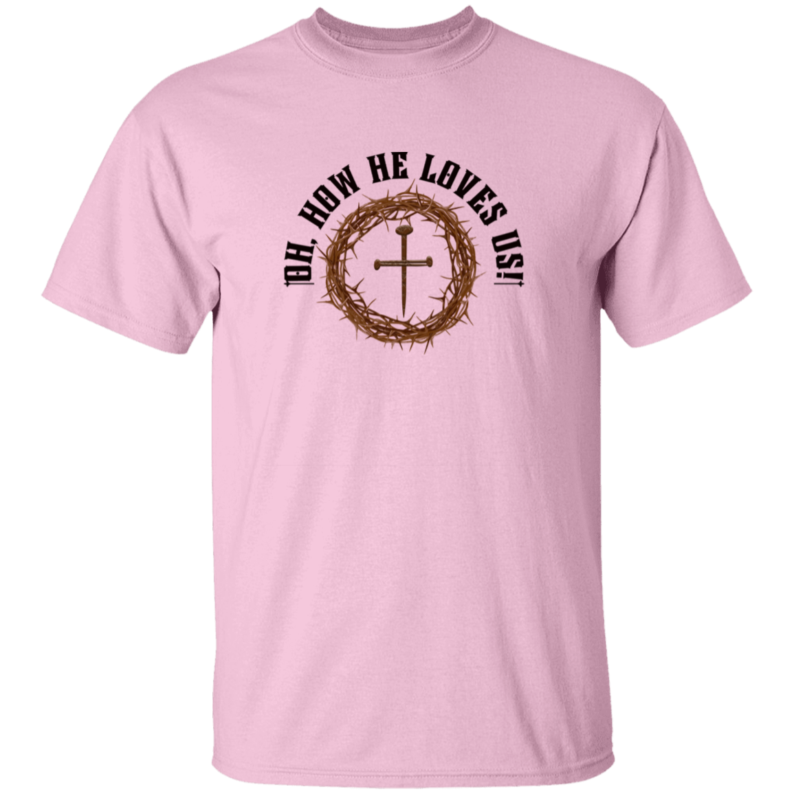 Oh How He Loves Us T-Shirt