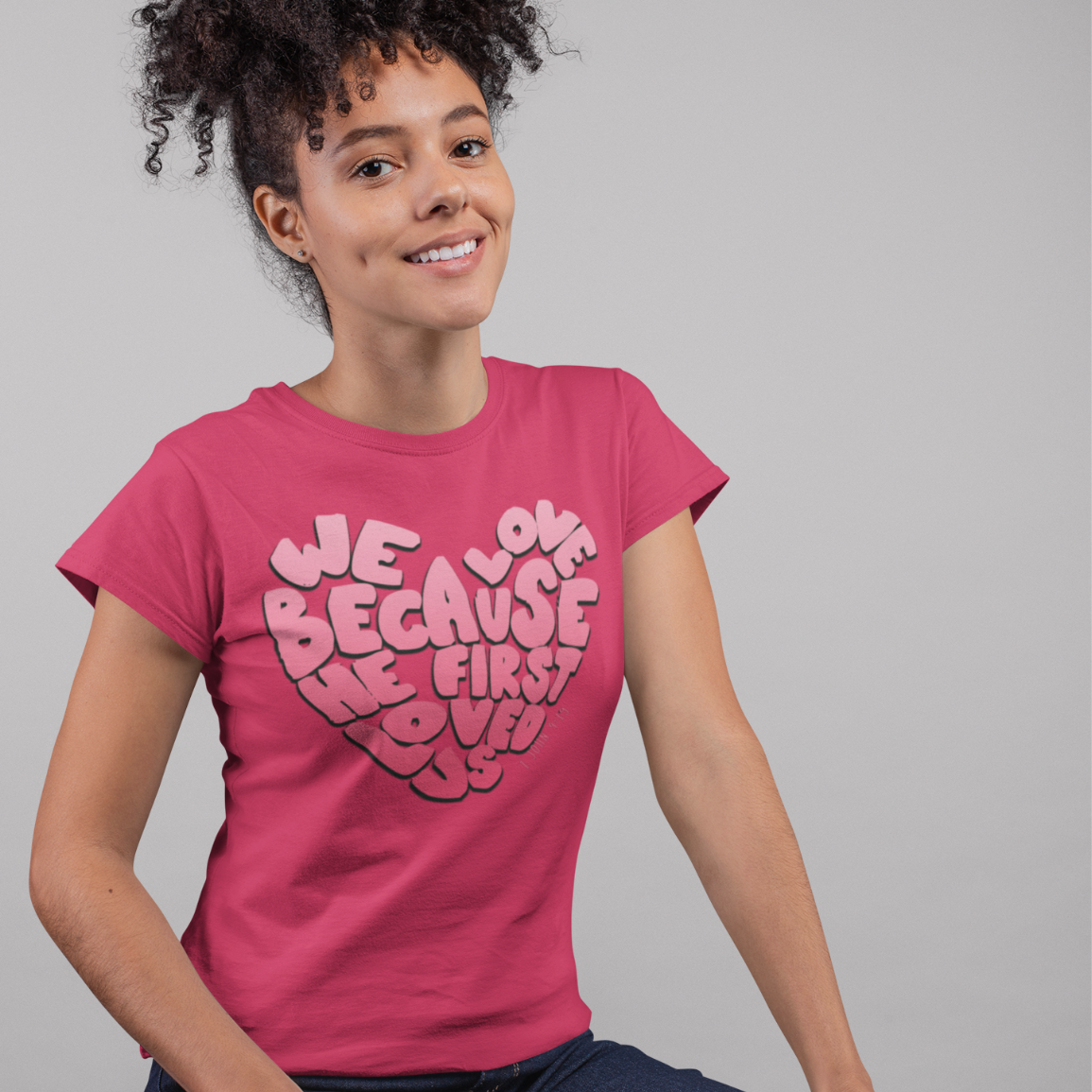 We Love Because He First Loved Us T-Shirt