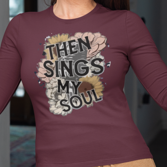 Then Sings My Soul Long Sleeve