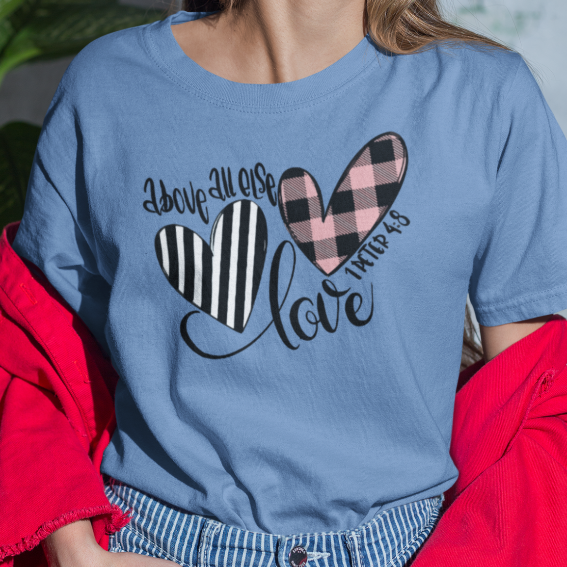 Above All Else Love 1 Peter 4:8 T-Shirt