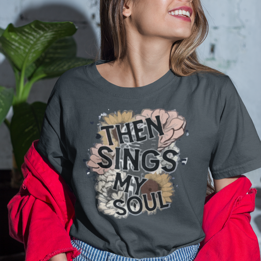 Then Sings My Soul T-Shirt