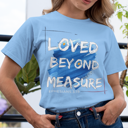 Loved Beyond Measure T-Shirt