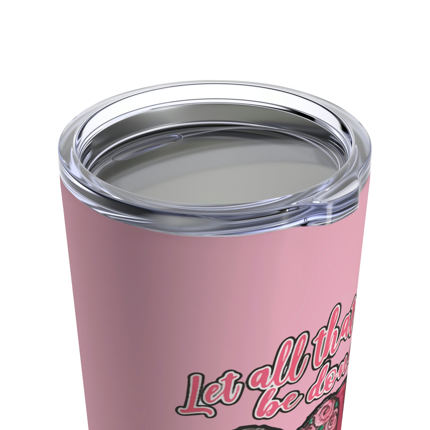 Let All You Do Be Done In Love 1 Corinthians 16:14 Tumbler 20oz