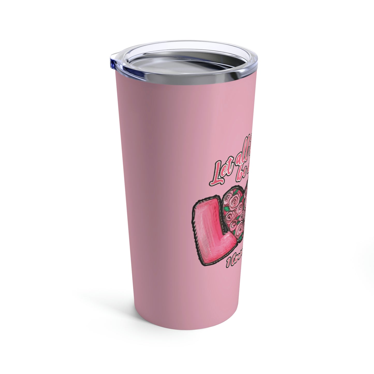 Let All You Do Be Done In Love 1 Corinthians 16:14 Tumbler 20oz