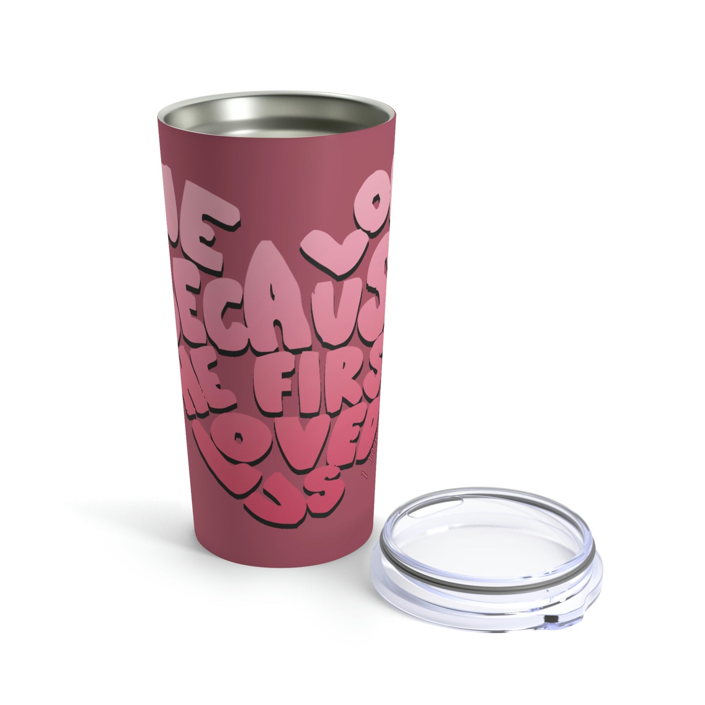 We Love Because He First Loved Us Tumbler 20oz