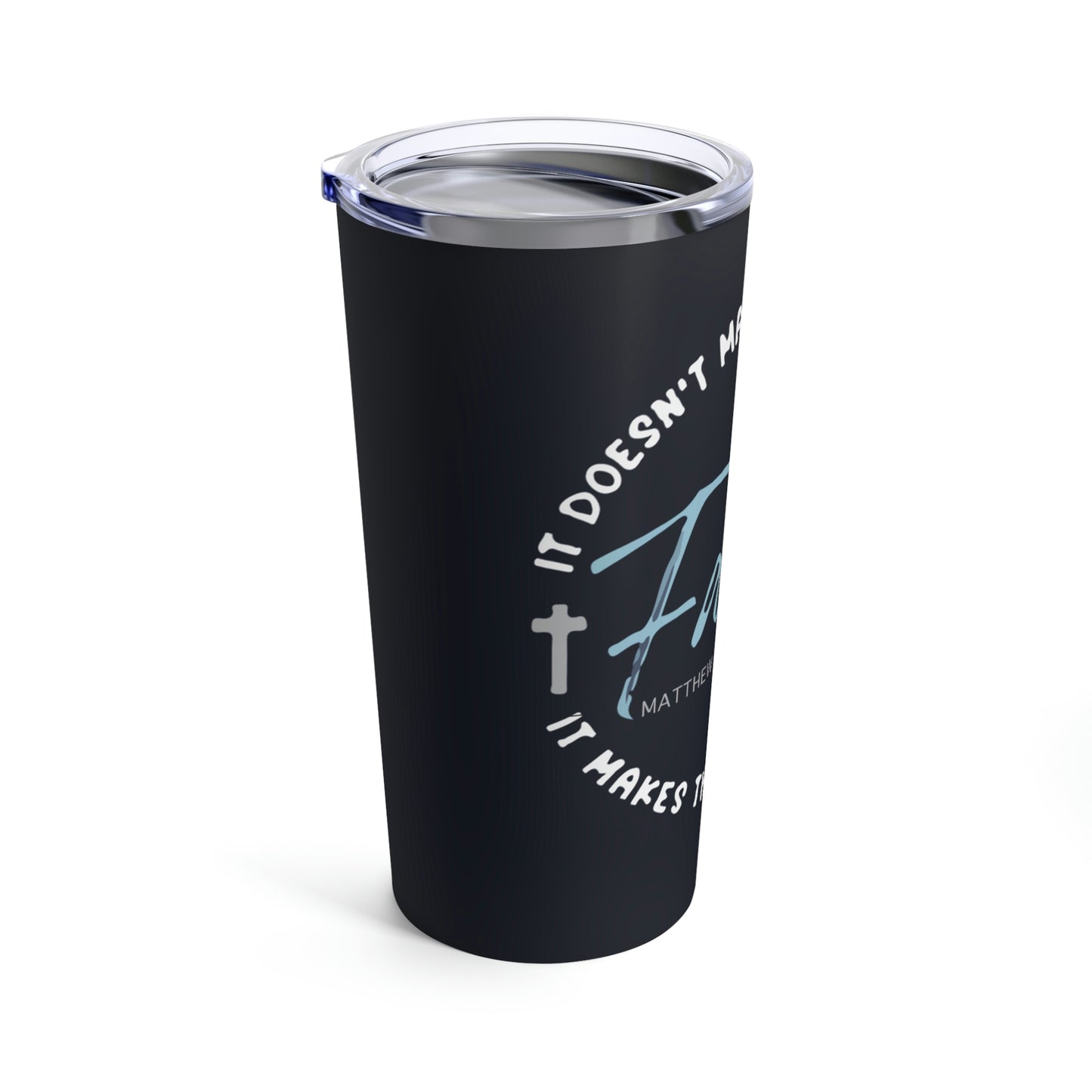 Faith Makes Things Possible Tumbler 20oz